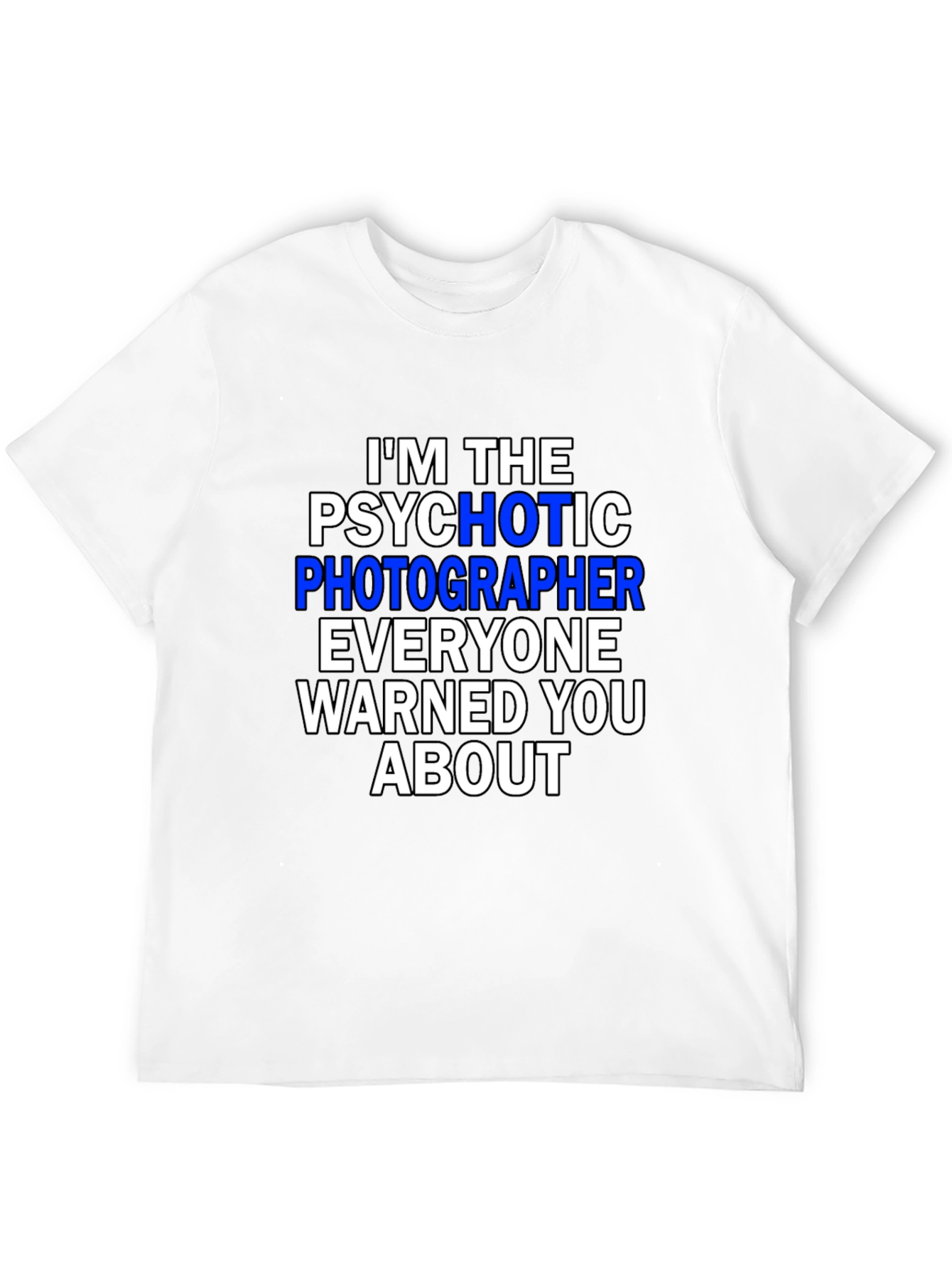 Psychotic Photographer T-Shirt - Funny Photography Tee