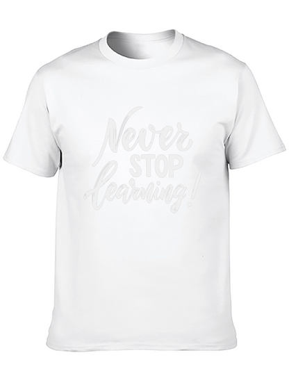 Never Stop Learning T-Shirt - Inspirational Quote Tee