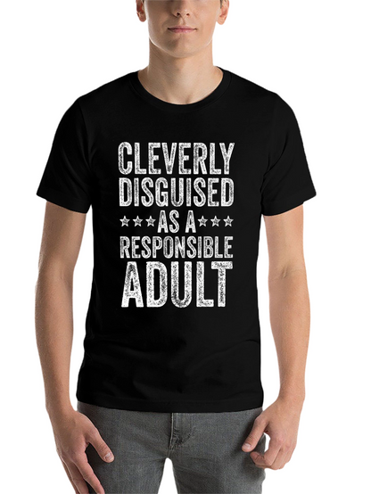 Cleverly Disguised as a Responsible Adult T-Shirt
