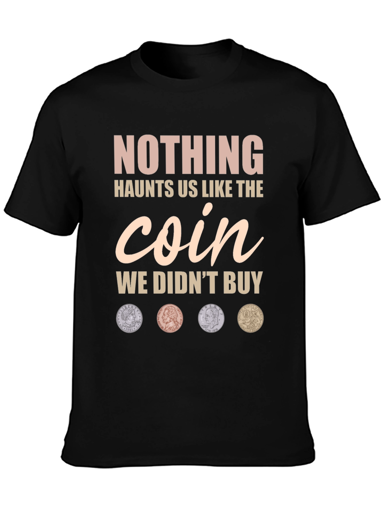 Nothing Haunts Us Coin T-Shirt
