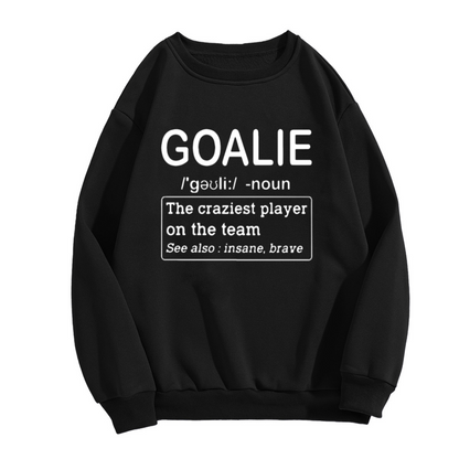 Goalie Noun The Craziest Player On The Team Funny Hockey Soccer Goalie Sweatshirt