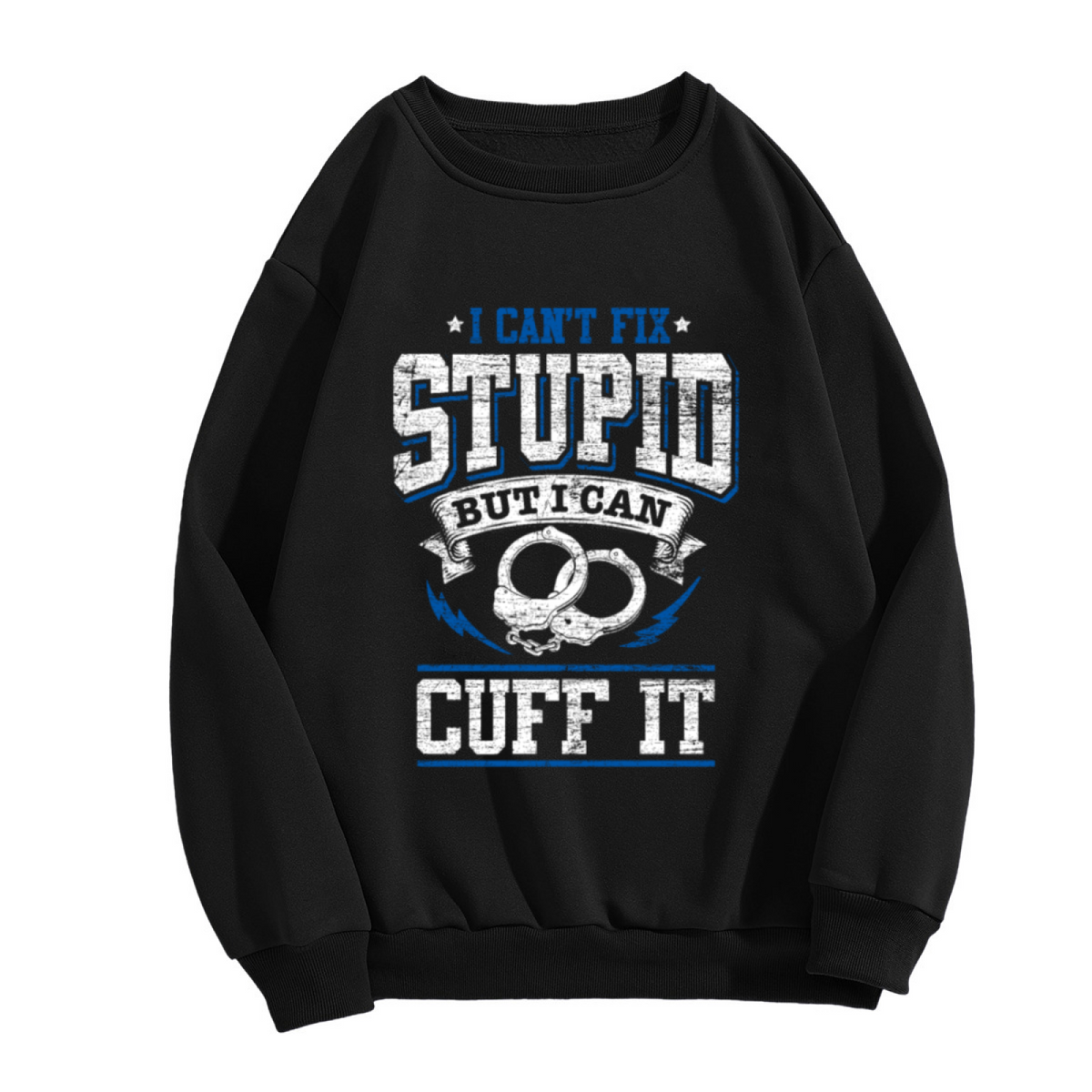 I Can't Fix Stupid But I Can Cuff It Police Humor Handcuff Crewneck Sweatshirt