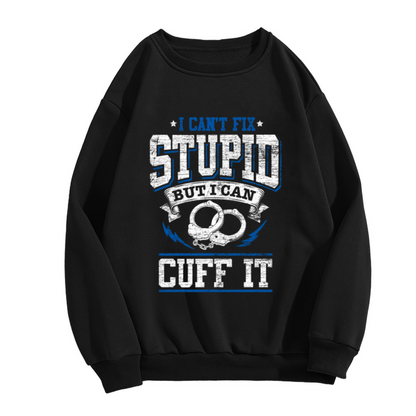 I Can't Fix Stupid But I Can Cuff It Police Humor Handcuff Crewneck Sweatshirt