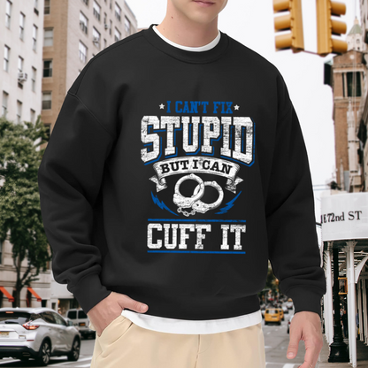 I Can't Fix Stupid But I Can Cuff It Police Humor Handcuff Crewneck Sweatshirt