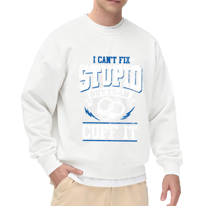 I Can't Fix Stupid But I Can Cuff It Police Humor Handcuff Crewneck Sweatshirt