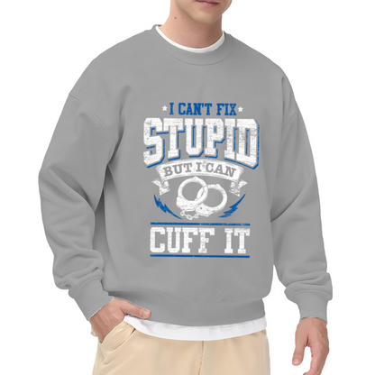 I Can't Fix Stupid But I Can Cuff It Police Humor Handcuff Crewneck Sweatshirt