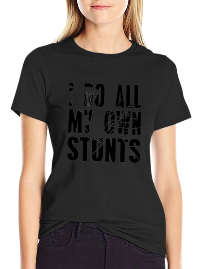 I Do All My Own Stunts Graphic T-Shirt