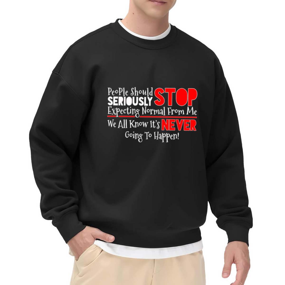Stop Expecting Normal From Me Funny Sarcastic Quote Crewneck Sweatshirt