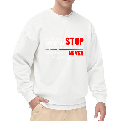 Stop Expecting Normal From Me Funny Sarcastic Quote Crewneck Sweatshirt