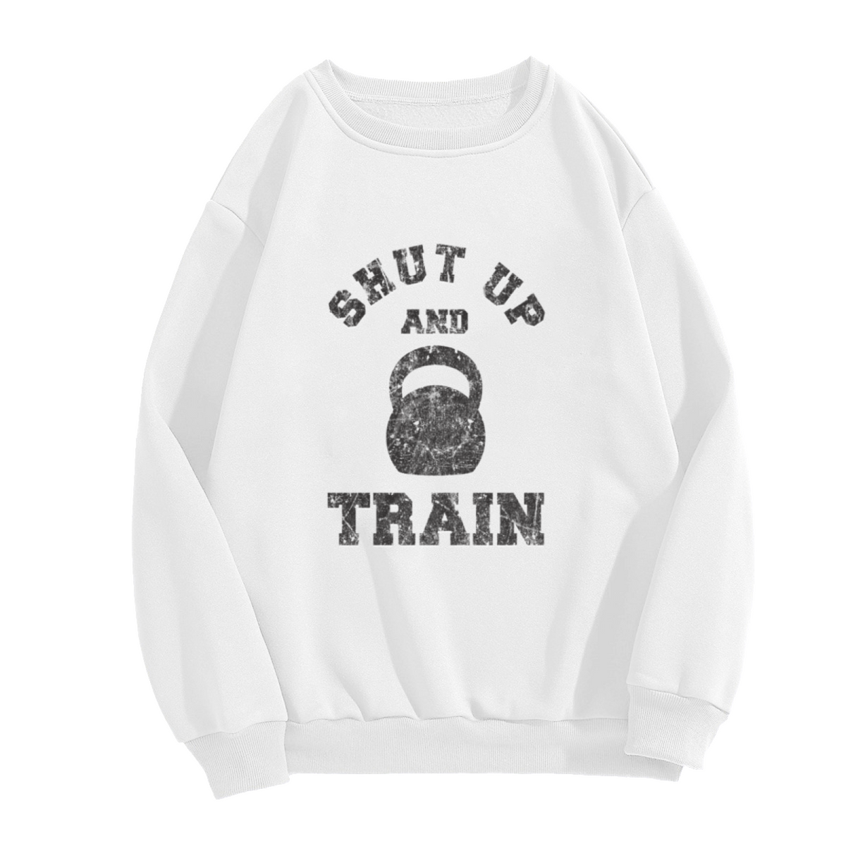 Shut Up And Train Kettlebell Gym Workout Crewneck Sweatshirt