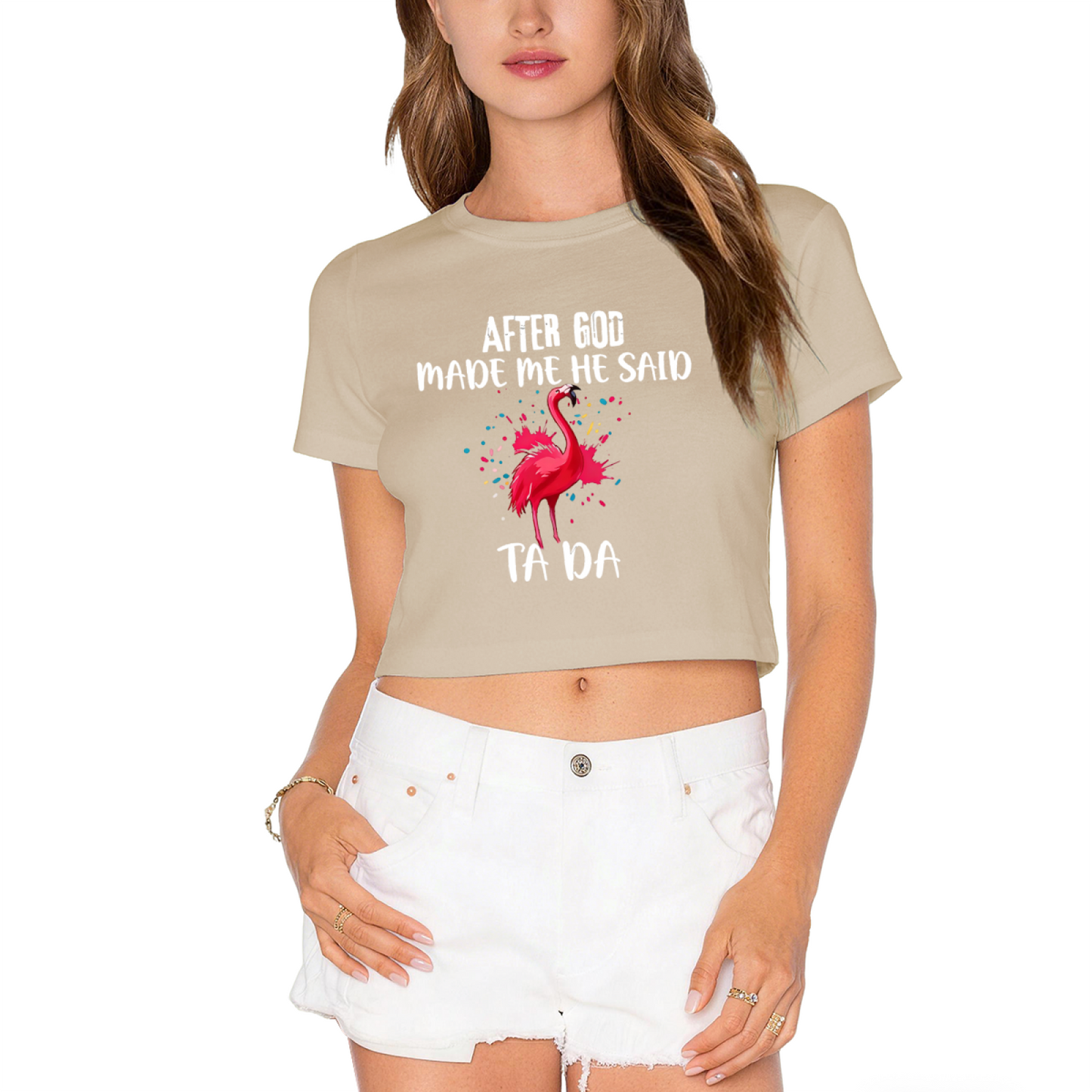 Funny Flamingo After God Made Me Ta Da Pink Crop Top