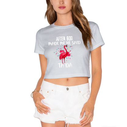 Funny Flamingo After God Made Me Ta Da Pink Crop Top