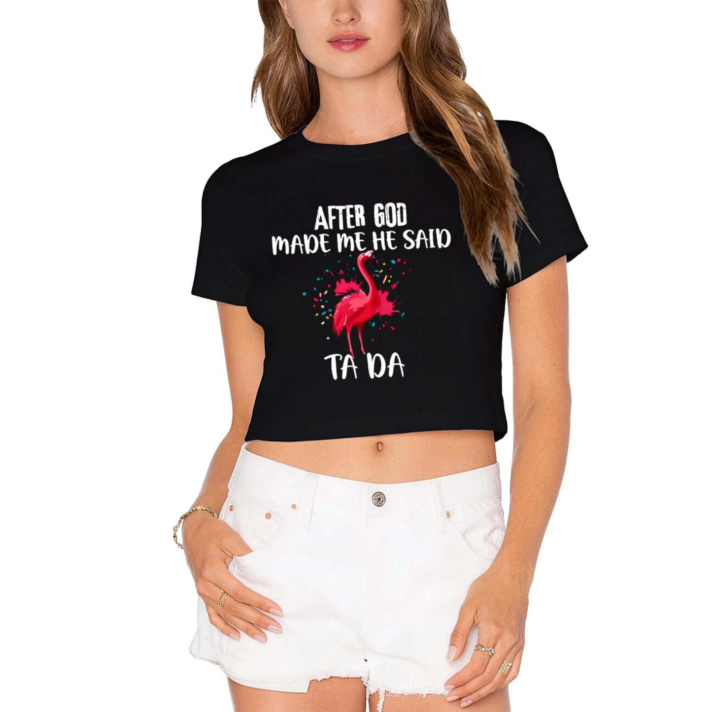 Funny Flamingo After God Made Me Ta Da Pink Crop Top