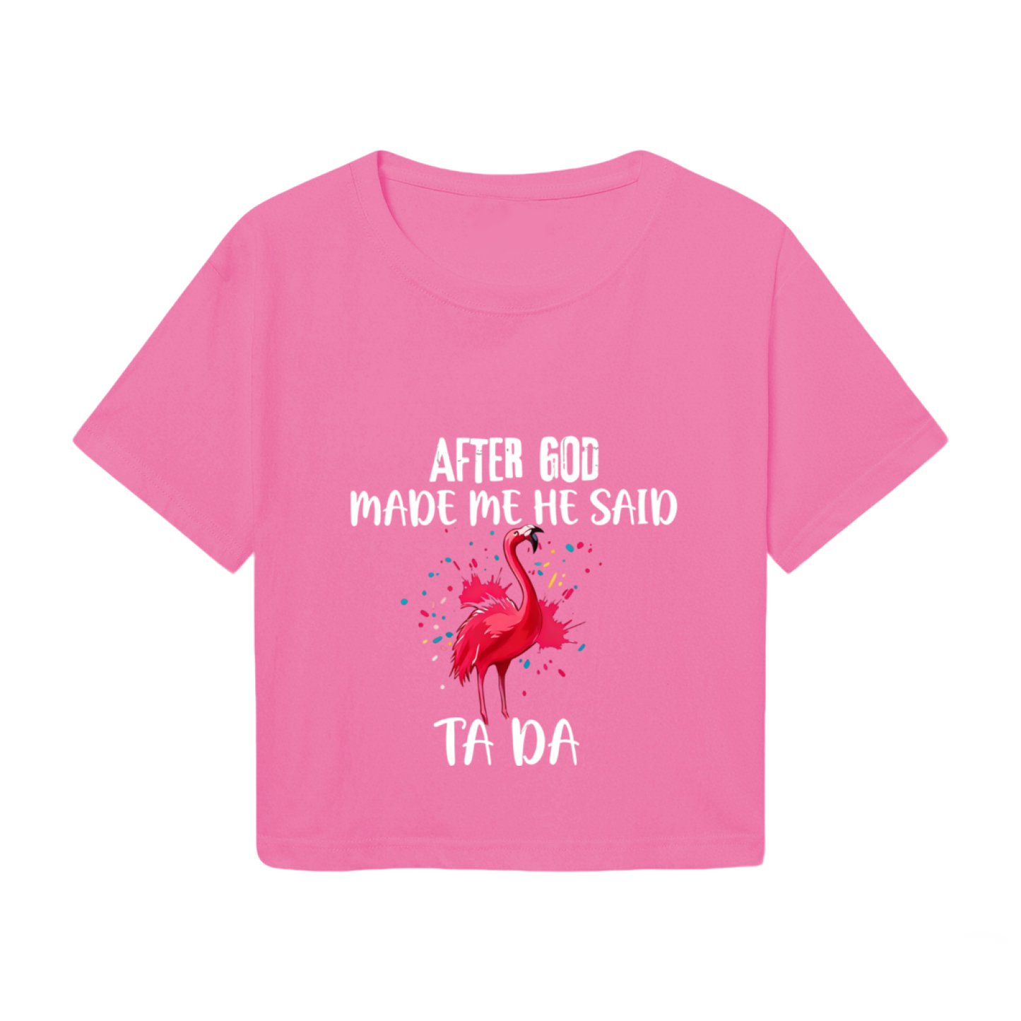 Funny Flamingo After God Made Me Ta Da Pink Crop Top