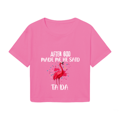 Funny Flamingo After God Made Me Ta Da Pink Crop Top