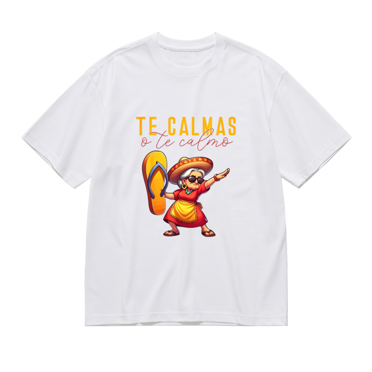 Te Calmas O Te Calmo Sassy Mexican Abuela Tee