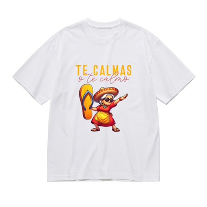 Te Calmas O Te Calmo Sassy Mexican Abuela Tee