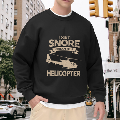 I Don't Snore I Dream I'm A Helicopter Funny Humor Crewneck Sweatshirt