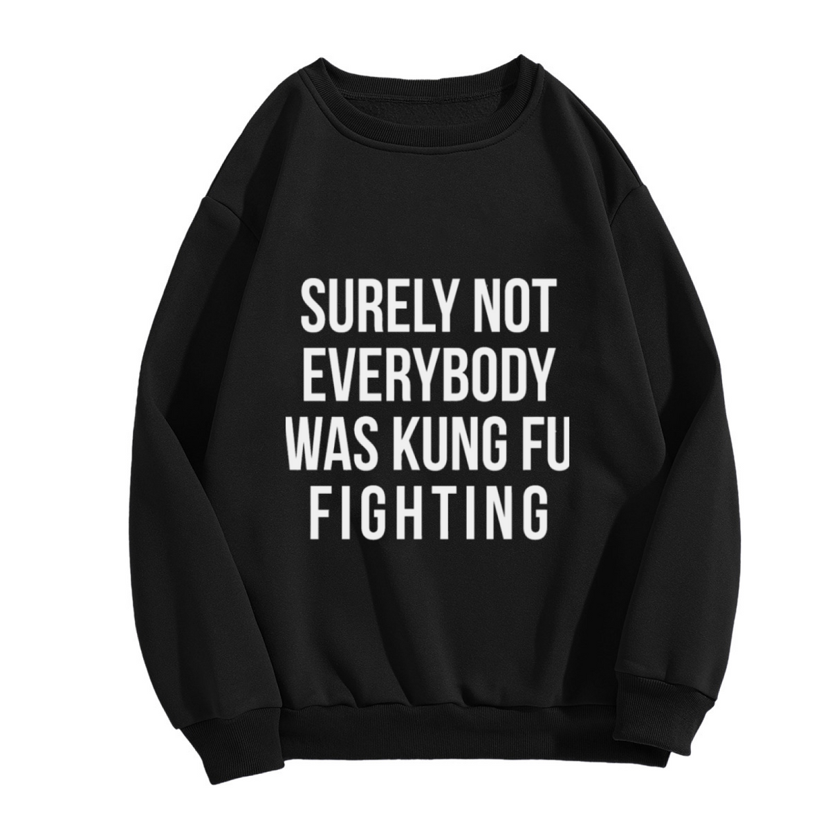 Surely Not Everybody Was Kung Fu Fighting Meme Crew Neck Sweatshirt
