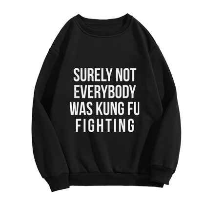 Surely Not Everybody Was Kung Fu Fighting Meme Crew Neck Sweatshirt