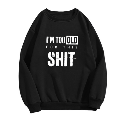 Distressed I¡¯m Too Old Funny Slogan Crewneck Sweatshirt