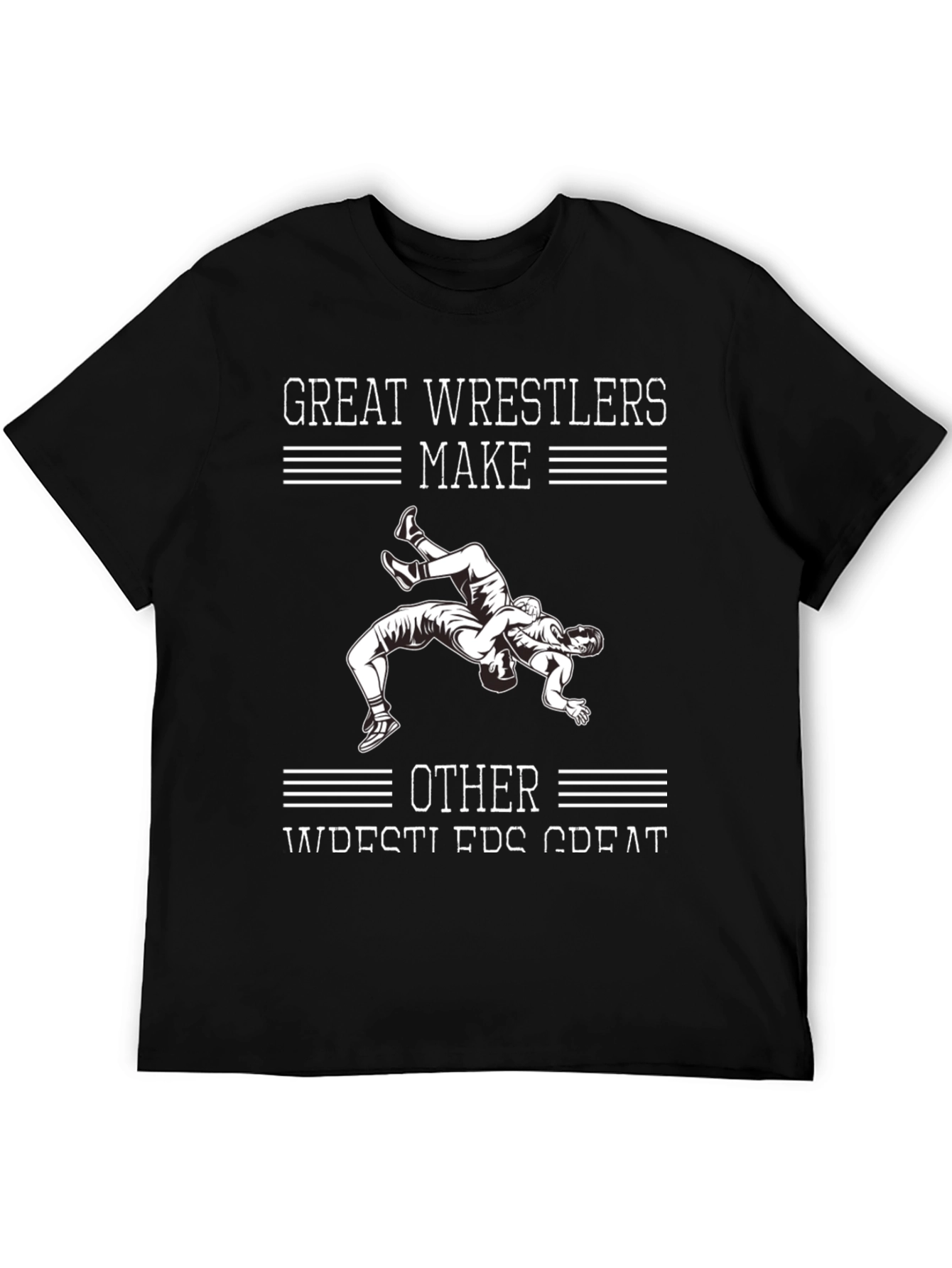 Great Wrestlers Make Other Wrestlers Great T-Shirt