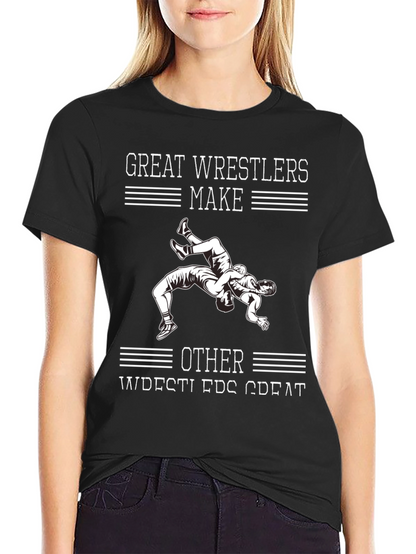 Great Wrestlers Make Other Wrestlers Great T-Shirt