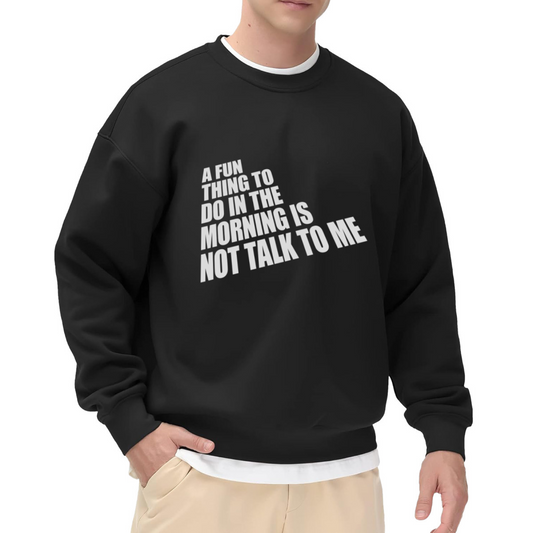 A Fun Thing To Do In The Morning Is Not Talk To Me Introvert Crewneck Sweatshirt