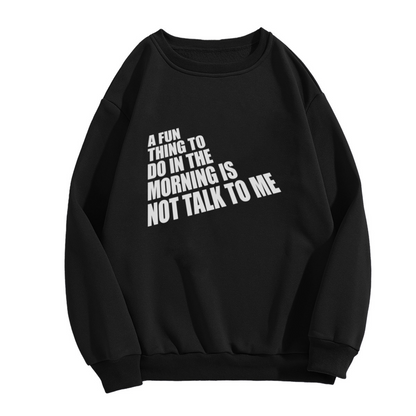 A Fun Thing To Do In The Morning Is Not Talk To Me Introvert Crewneck Sweatshirt