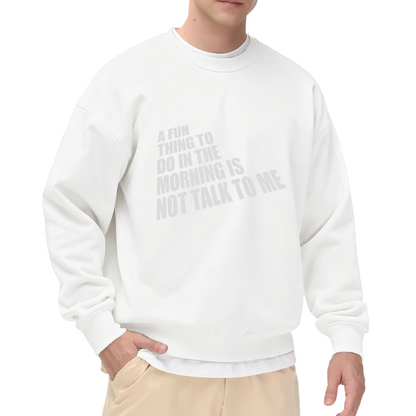 A Fun Thing To Do In The Morning Is Not Talk To Me Introvert Crewneck Sweatshirt