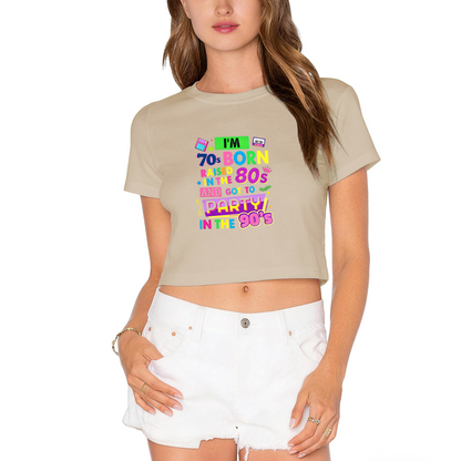 I¡¯m Born 70s Raised 80s Party 90s Nostalgic White Crop Tee