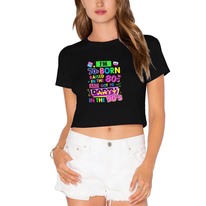 I¡¯m Born 70s Raised 80s Party 90s Nostalgic White Crop Tee