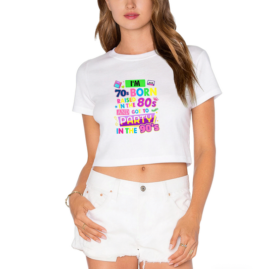 I¡¯m Born 70s Raised 80s Party 90s Nostalgic White Crop Tee