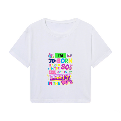 I¡¯m Born 70s Raised 80s Party 90s Nostalgic White Crop Tee