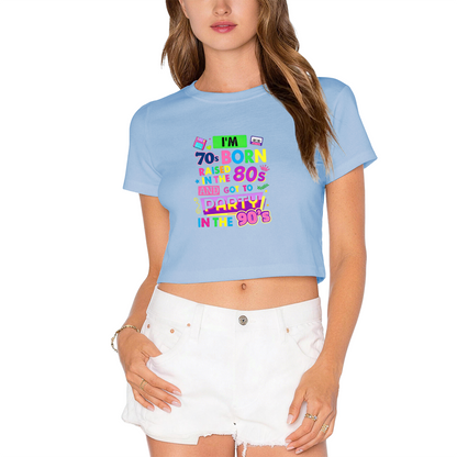 I¡¯m Born 70s Raised 80s Party 90s Nostalgic White Crop Tee