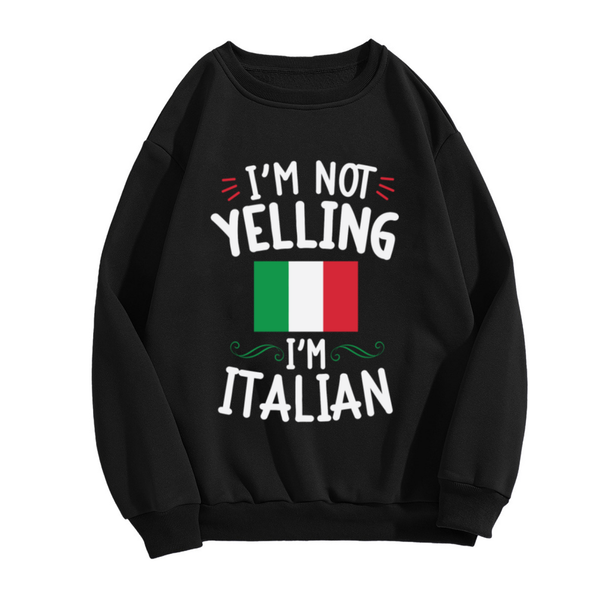 I'm Not Yelling I'm Italian National Flag Theme Crewneck Sweatshirt Funny Culture Pullover