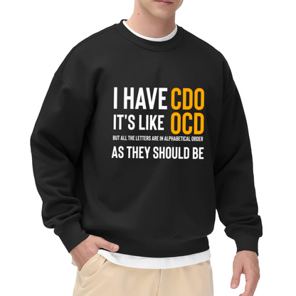 I Have CDO Like OCD Funny Alphabet Joke Crewneck Sweatshirt Humor Gift