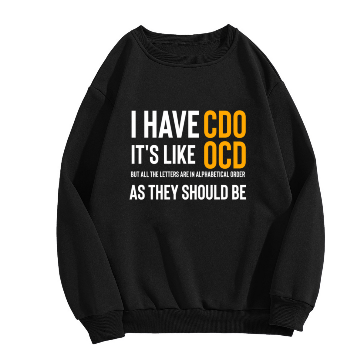 I Have CDO Like OCD Funny Alphabet Joke Crewneck Sweatshirt Humor Gift