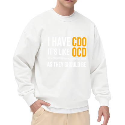 I Have CDO Like OCD Funny Alphabet Joke Crewneck Sweatshirt Humor Gift