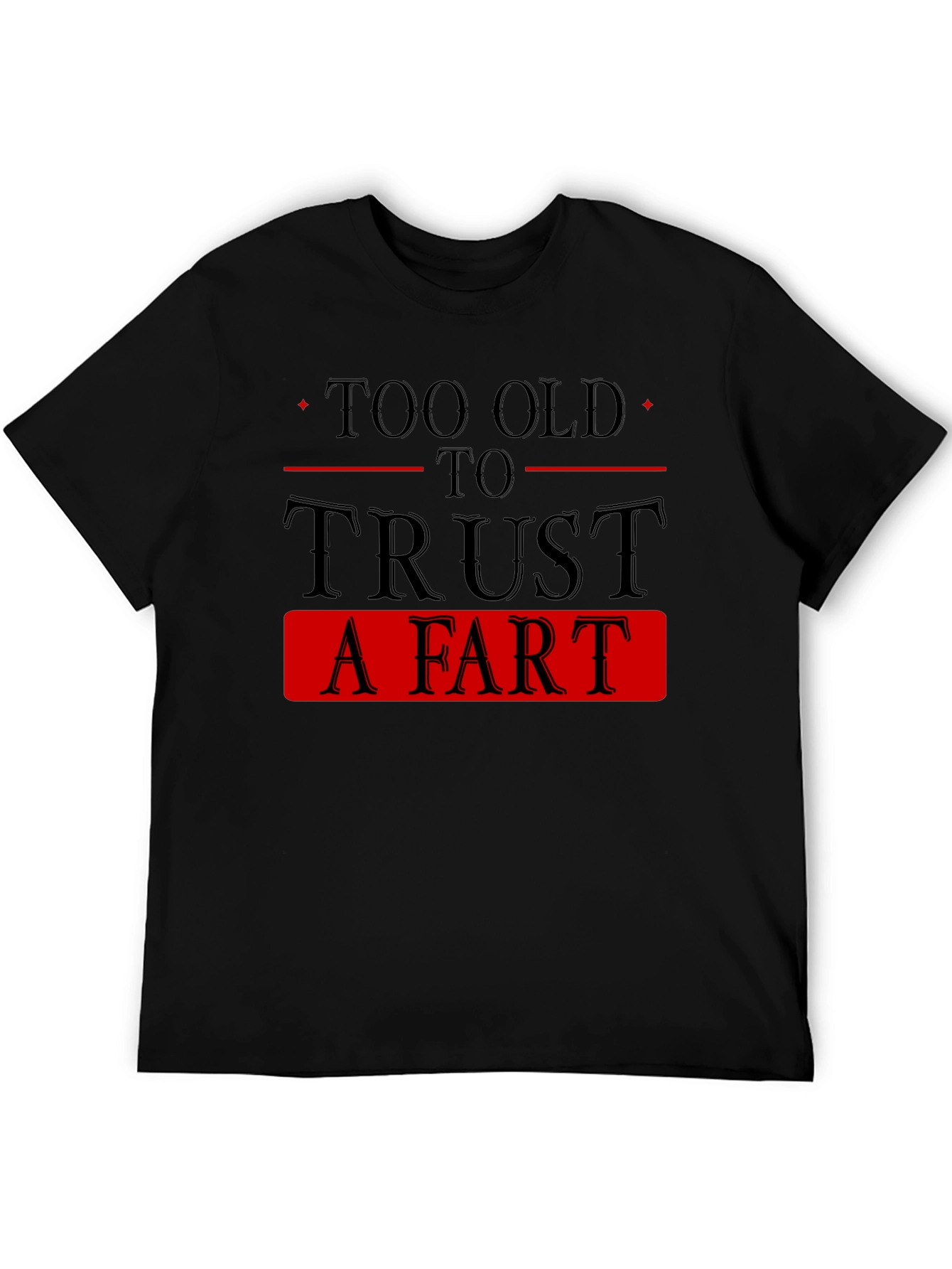 Too Old To Trust A Fart Graphic Tee