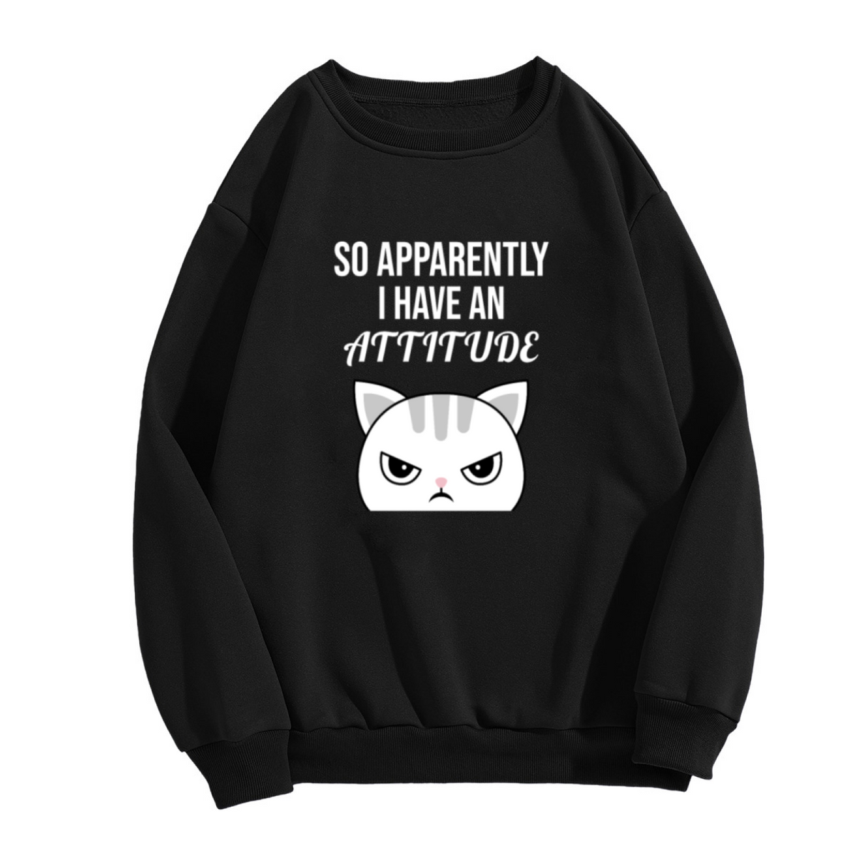 So Apparently I Have An Attitude Sassy Angry Cat Crewneck Sweatshirt