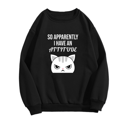 So Apparently I Have An Attitude Sassy Angry Cat Crewneck Sweatshirt