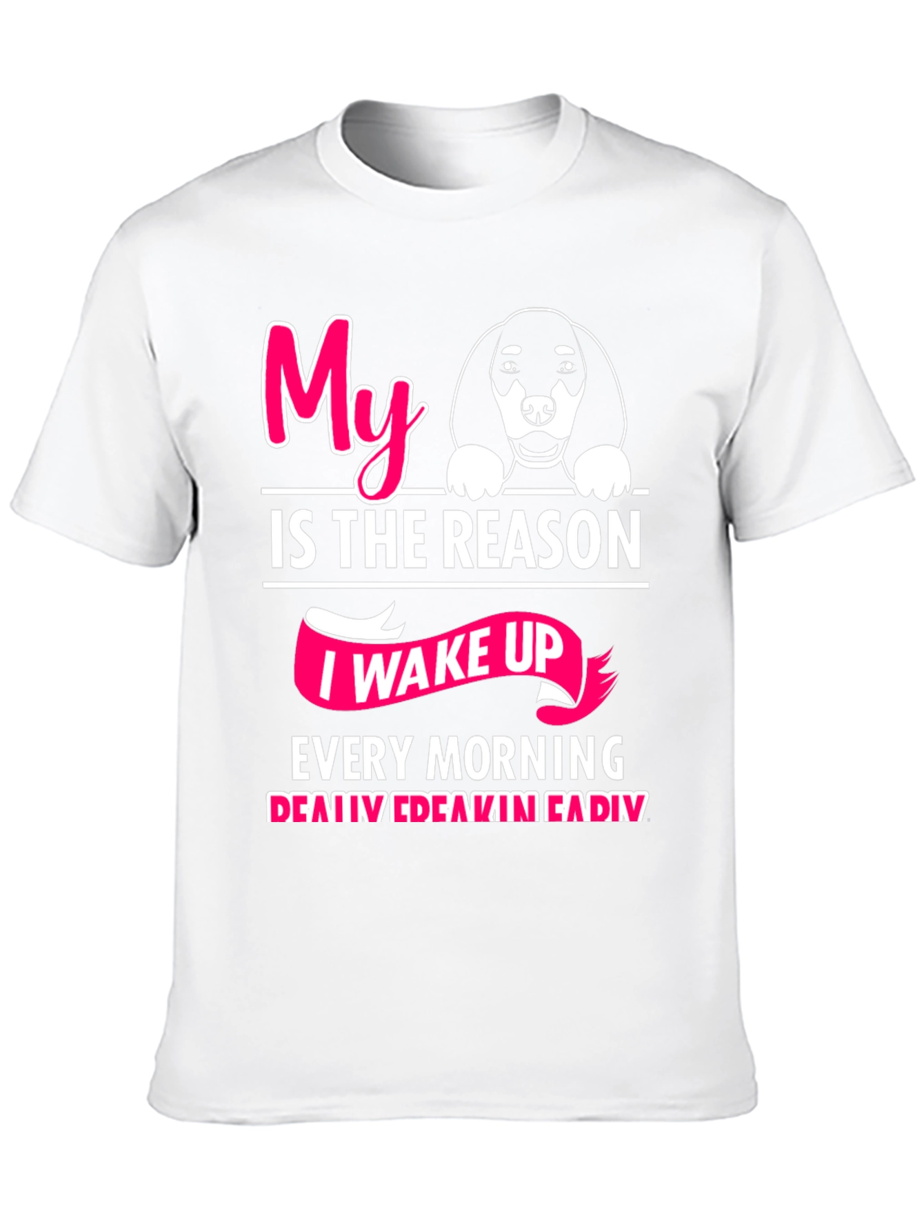 My Dog is The Reason T-Shirt