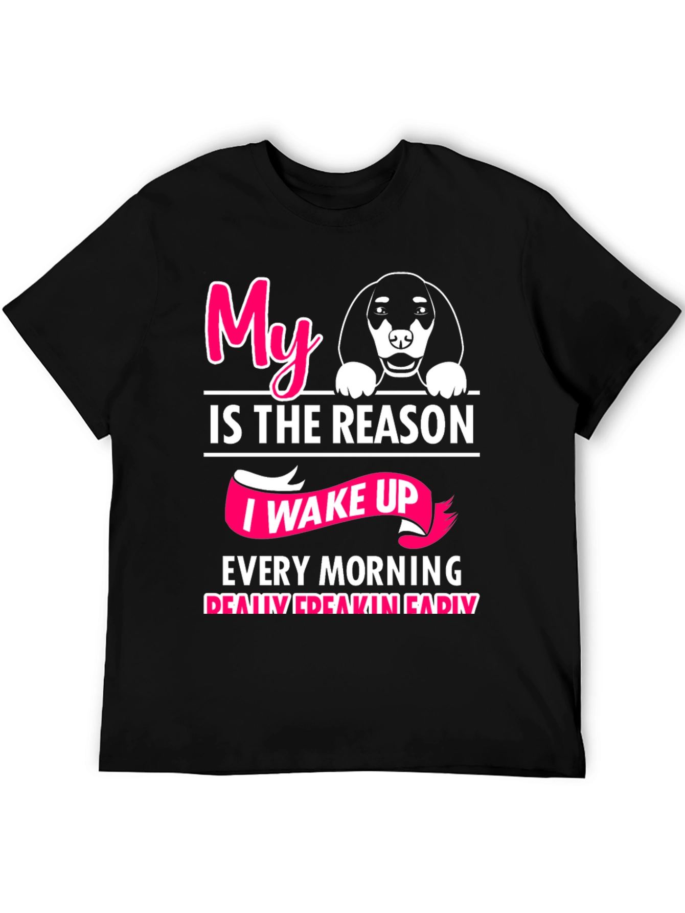 My Dog is The Reason T-Shirt