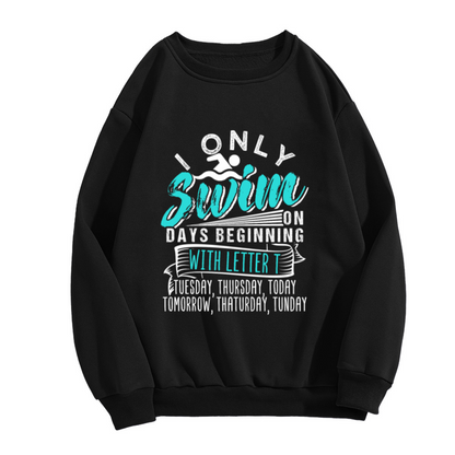 I Only Swim On Days Beginning With T Funny Swimming Lover Crewneck Sweatshirt