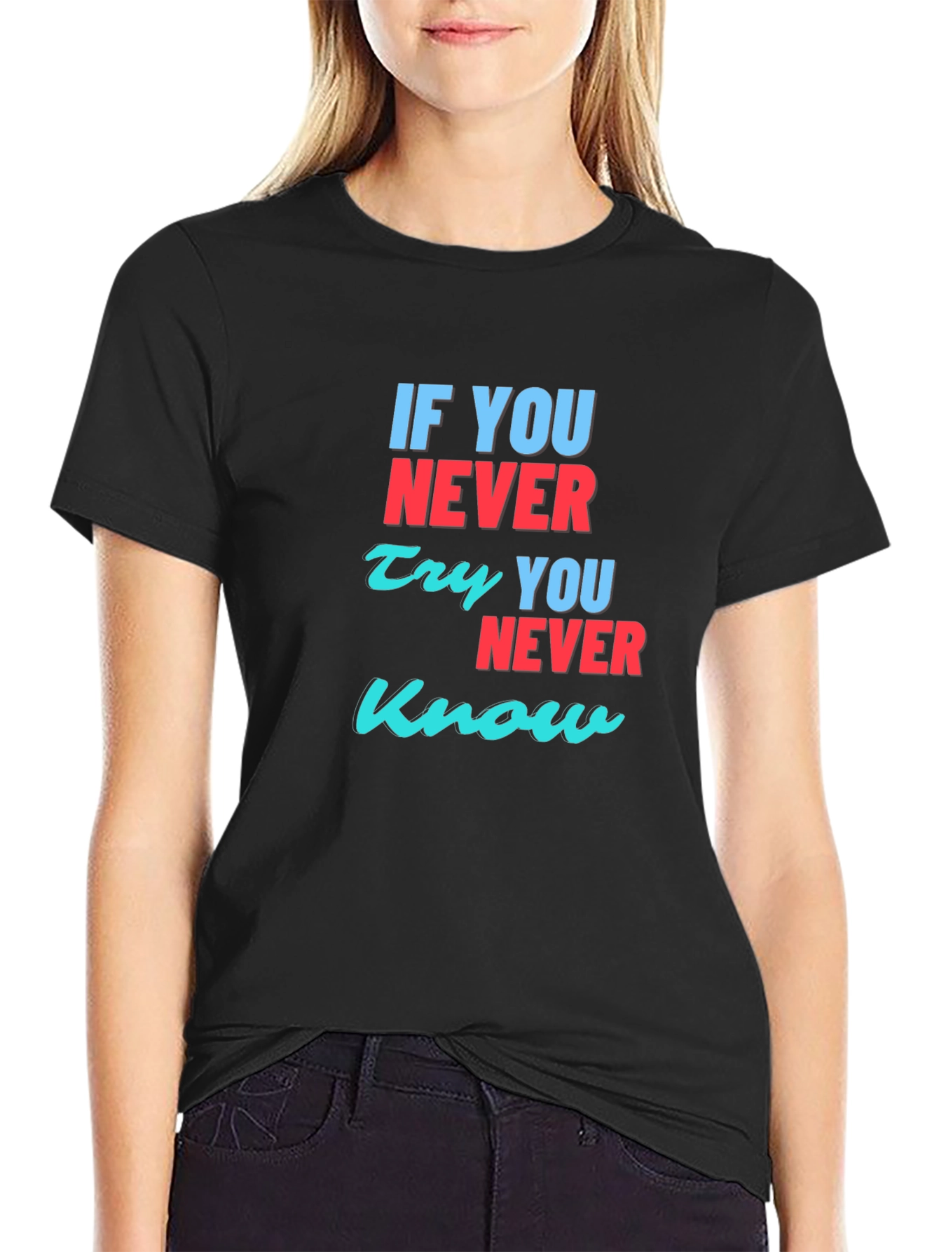 Inspirational T-Shirt: If You Never Try You Never Know