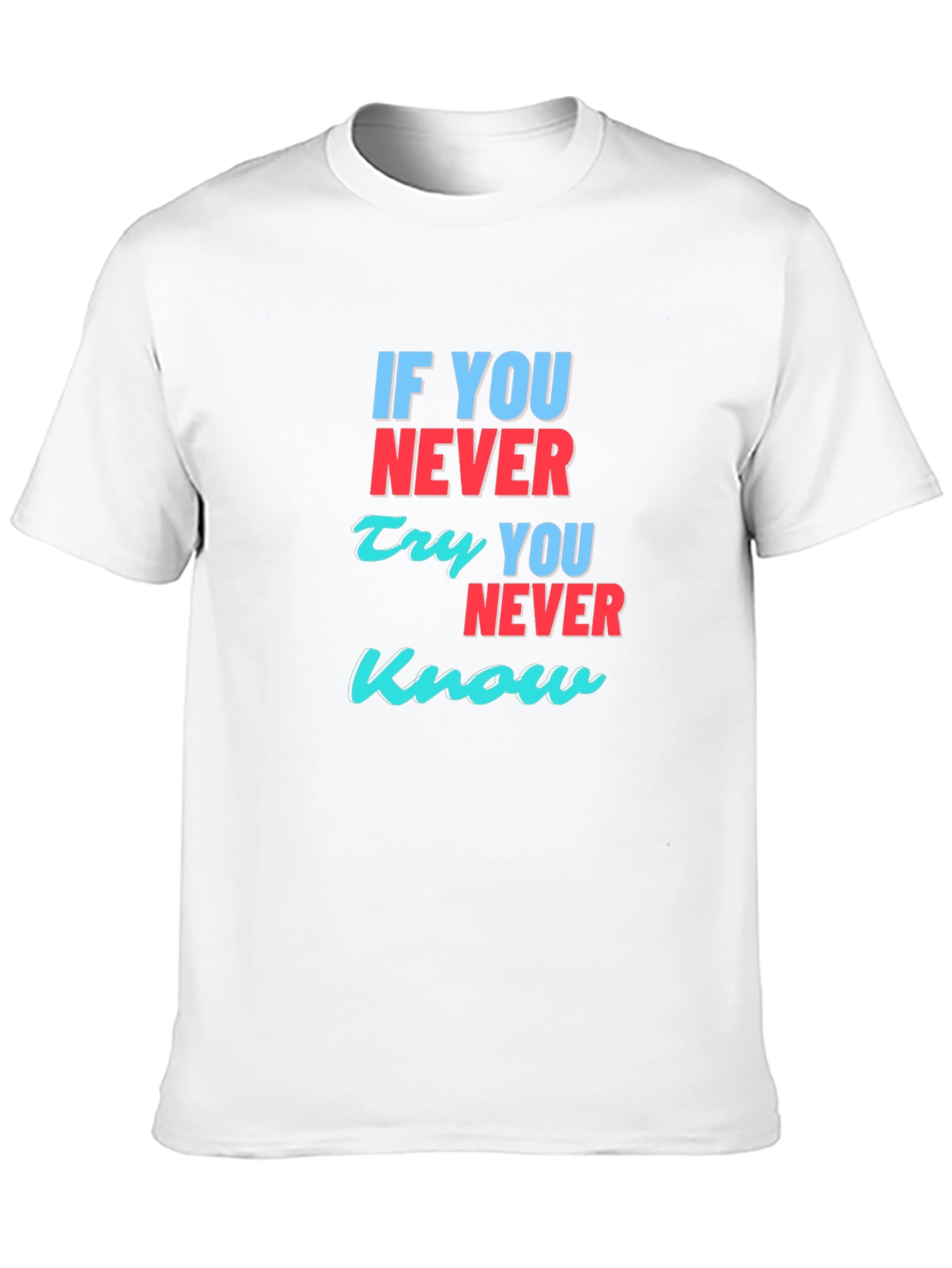 Inspirational T-Shirt: If You Never Try You Never Know