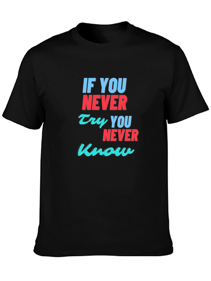 Inspirational T-Shirt: If You Never Try You Never Know