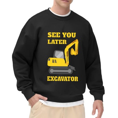 See You Later Excavator Funny Construction Lover Crewneck