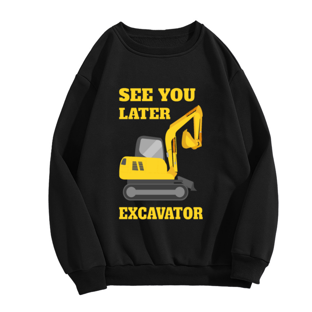 See You Later Excavator Funny Construction Lover Crewneck